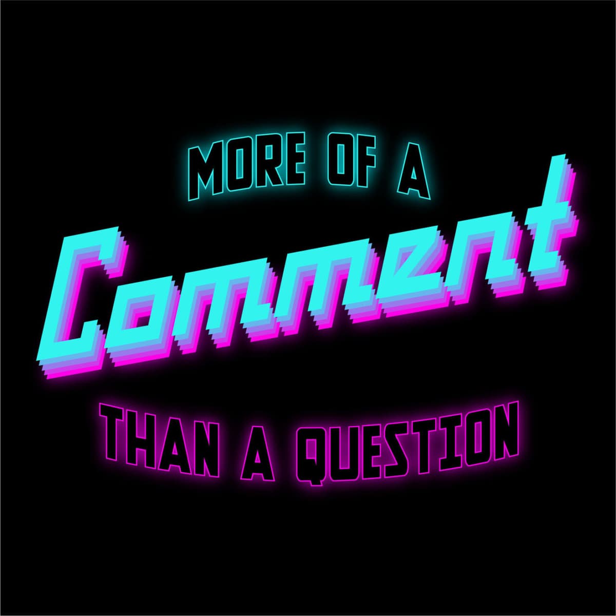 More of a Comment Than a Question Podcast