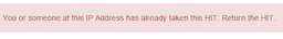 Screenshot of the return HIT message shown to workers with duplicate IP addresses