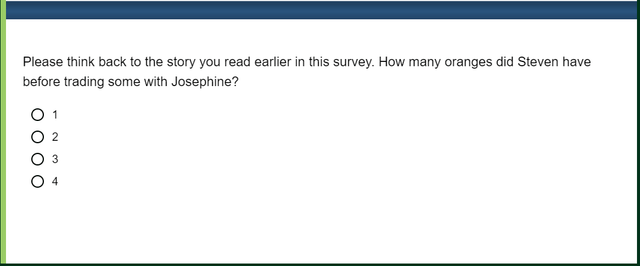 Example of a poor attention check that tests memory rather than attention: 'In the story you read earlier, how many oranges did Billy have?'