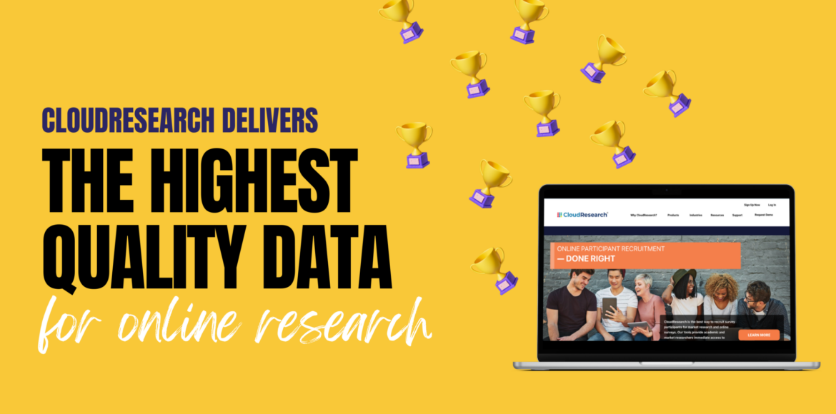 Online Research Changes, But CloudResearch Consistently Delivers The Highest Quality Data at the Lowest Price